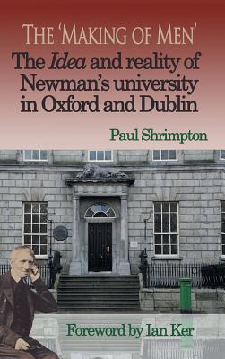 Seller image for The 'Making of Men'. The Idea and Reality of Newman's university in Oxford and Dublin (Hardback or Cased Book) for sale by BargainBookStores