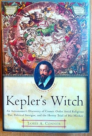 KEPLER'S WITCH. An Astronomer's Discovery of Cosmic Order Amid Religious War, Political Intrigue,...