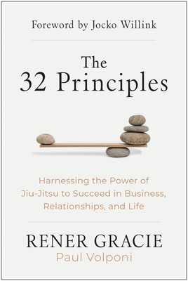 Bild des Verkufers fr The 32 Principles: Harnessing the Power of Jiu-Jitsu to Succeed in Business, Relationships, and Life (Hardback or Cased Book) zum Verkauf von BargainBookStores