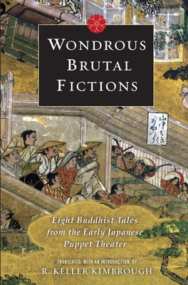 Immagine del venditore per Wondrous Brutal Fictions: Eight Buddhist Tales from the Early Japanese Puppet Theater (Paperback or Softback) venduto da BargainBookStores