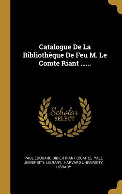 Image du vendeur pour Catalogue De La Biblioth�que De Feu M. Le Comte Riant . (Hardback or Cased Book) mis en vente par BargainBookStores