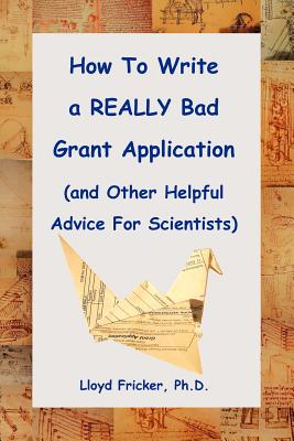 Bild des Verkufers fr How to Write a Really Bad Grant Application (and Other Helpful Advice for Scientists) (Paperback or Softback) zum Verkauf von BargainBookStores