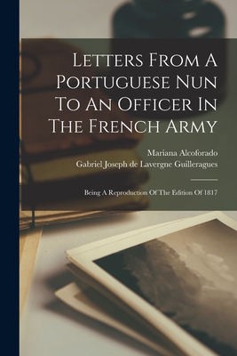 Seller image for Letters From A Portuguese Nun To An Officer In The French Army: Being A Reproduction Of The Edition Of 1817 (Paperback or Softback) for sale by BargainBookStores