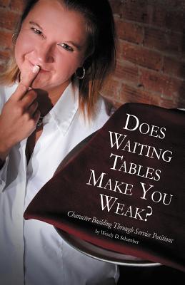 Imagen del vendedor de Does Waiting Tables Make You Weak?: Character Building Through Service Positions (Paperback or Softback) a la venta por BargainBookStores