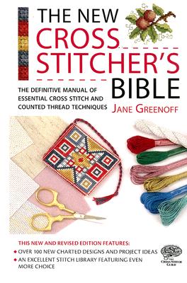 Imagen del vendedor de The New Cross Stitcher's Bible: The Definitive Manual of Essential Cross Stitch and Counted Thread Techniques (Hardback or Cased Book) a la venta por BargainBookStores