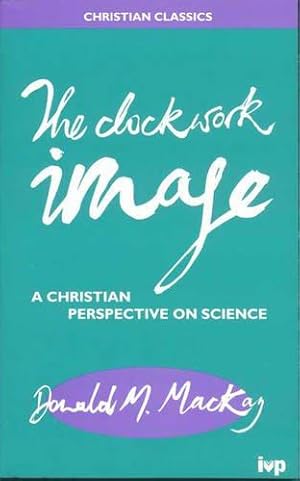 Seller image for Clockwork Image: Christian Perspective on Science (Christian Classics S.) for sale by WeBuyBooks