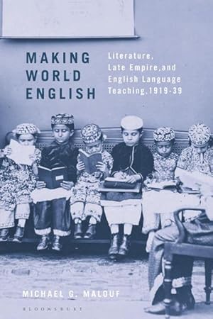Bild des Verkufers fr Making World English : Literature, Late Empire, and English Language Teaching, 1919-39 zum Verkauf von AHA-BUCH GmbH