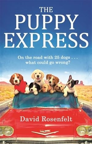 Image du vendeur pour The Puppy Express : On the Road with 25 Rescue Dogs. What Could Go Wrong? mis en vente par Smartbuy