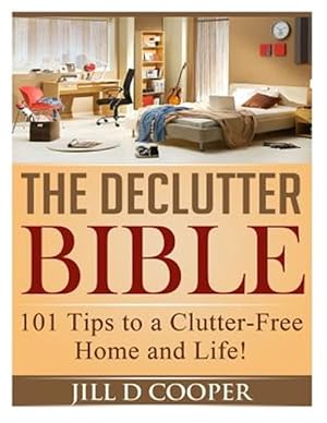 Immagine del venditore per Declutter Bible : 101 Tips to a Clutter-Free Home and Life! venduto da GreatBookPrices