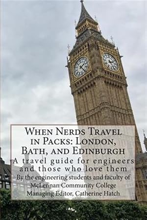 Imagen del vendedor de When Nerds Travel in Packs London, Bath, and Edinburgh : A Travel Guide for Engineers and Those Who Love Them a la venta por GreatBookPrices