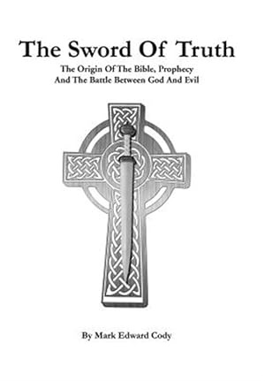 Immagine del venditore per Sword of Truth : The Bible, Prophecy and the Battle Between God and Evil venduto da GreatBookPrices