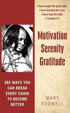 Immagine del venditore per Motivation Serenity Gratitude: 365 Ways You Can Break Every Chain to Become Better venduto da GreatBookPrices