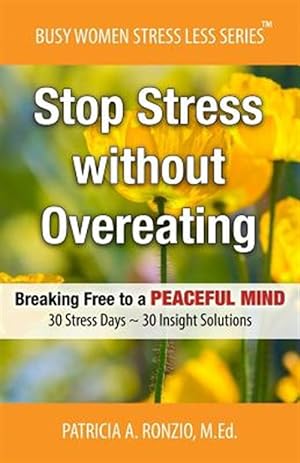 Seller image for Stop Stress Without Overeating: Breaking Free to a Peaceful Mind: 30 Stress Days 30 Insight Solutions for sale by GreatBookPrices