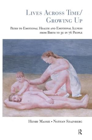 Imagen del vendedor de Lives Across Time / Growing Up : Paths to Emotional Health and Emotional Illness from Birth to 30 in 76 People a la venta por GreatBookPrices