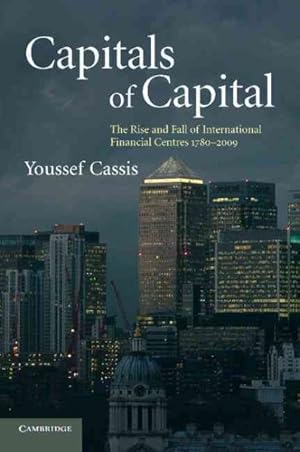 Imagen del vendedor de Capitals of Capital : The Rise and Fall of International Financial Centres 1780-2009 a la venta por GreatBookPrices