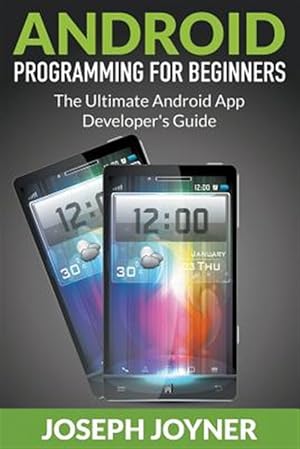 Immagine del venditore per Android Programming For Beginners: The Ultimate Android App Developer's Guide venduto da GreatBookPrices