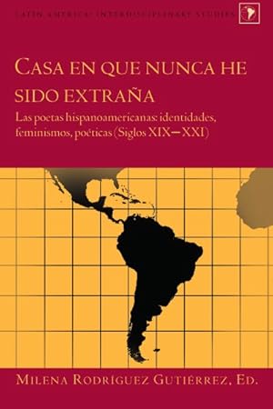 Imagen del vendedor de Casa En Que Nunca He Sido Extraa : Las Poetas Hispanoamericanas: Identidades, Feminismos, Poticas (Siglos XIX-XXI) -Language: spanish a la venta por GreatBookPrices