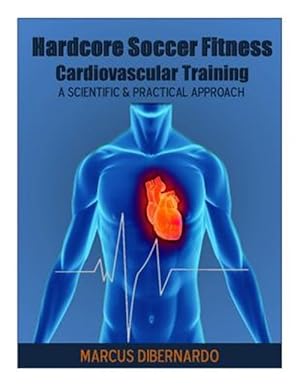 Bild des Verkufers fr Hardcore Soccer Fitness : Cardiovascular Training: a Scientific & Practical Approach zum Verkauf von GreatBookPrices