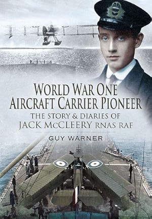 Immagine del venditore per World War One Aircraft Carrier Pioneer: The Story and Diaries of Captain JM McCleery RNAS/RAF venduto da WeBuyBooks