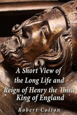 Image du vendeur pour Short View of the Long Life and Reign of Henry the Third, King of England mis en vente par GreatBookPrices