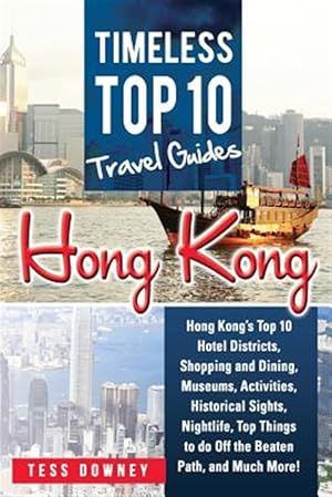 Seller image for Hong Kong: Hong Kong's Top 10 Hotel Districts, Shopping and Dining, Museums, Activities, Historical Sights, Nightlife, Top Things for sale by GreatBookPrices