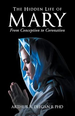 Imagen del vendedor de The Hidden Life of Mary: From Conception to Coronation a la venta por GreatBookPrices