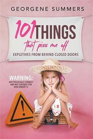 Image du vendeur pour 101 Things That Piss Me Off: Expletives from behind closed doors mis en vente par GreatBookPrices