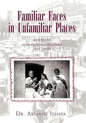 Seller image for Familiar Faces in Unfamiliar Places : Assyrians in the California Heartland 1911 - 2011 for sale by GreatBookPrices