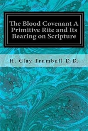 Imagen del vendedor de Blood Covenant a Primitive Rite and Its Bearing on Scripture a la venta por GreatBookPrices