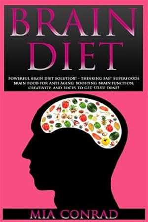 Seller image for Brain Diet: Powerful Brain Diet Solution! - Thinking Fast Superfoods Brain Food for Anti Aging, Boosting Brain Function, Creativit for sale by GreatBookPrices