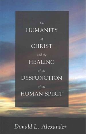 Imagen del vendedor de Humanity of Christ and the Healing of the Dysfunction of the Human Spirit a la venta por GreatBookPrices