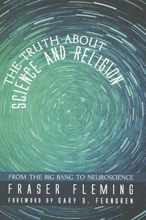 Bild des Verkufers fr Truth About Science & Religion : From the Big Bang to Neuroscience zum Verkauf von GreatBookPrices