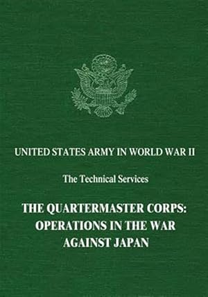 Imagen del vendedor de Quartermaster Corps : Operations in the War Against Japan a la venta por GreatBookPrices