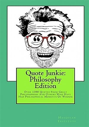 Seller image for Quote Junkie: Philosophy Edition : Over 1300 Quotes from Great Philosophers and Others Who Have Had Philisophical Moments of Wisdom for sale by GreatBookPrices