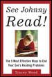 Seller image for See Johnny Read : The 5 Most Effective Ways to End Your Sons Reading Problems for sale by GreatBookPrices