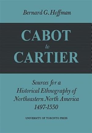 Imagen del vendedor de Cabot to Cartier: Sources for a Historical Ethnography of Northeastern North America 1497-1550 a la venta por GreatBookPrices