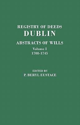 Imagen del vendedor de Registry of Deeds, Dublin: Abstracts of WIlls. In two volumes. Volume I: 1708-1745 a la venta por GreatBookPrices