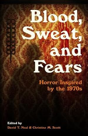 Imagen del vendedor de Blood, Sweat, and Fears: Horror Inspired by the 1970s a la venta por GreatBookPrices