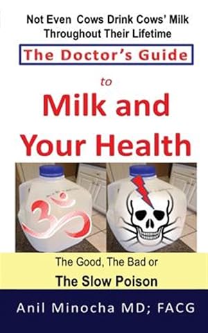Imagen del vendedor de The Doctor's Guide to Milk and Your Health: The Good, the Bad or the Slow Poison a la venta por GreatBookPrices