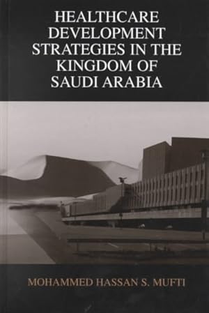 Image du vendeur pour Healthcare Development Strategies in the Kingdom of Saudi Arabia mis en vente par GreatBookPrices