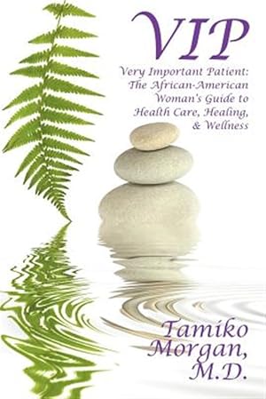 Imagen del vendedor de Vip : Very Important Patient: the African-american Woman's Guide to Health Care, Healing, & Wellness a la venta por GreatBookPrices