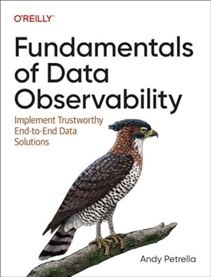 Immagine del venditore per Fundamentals of Data Observability : Implement Trustworthy End-to-end Data Solutions venduto da GreatBookPrices