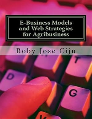 Imagen del vendedor de E-Business Models and Web Strategies for Agribusiness a la venta por GreatBookPrices