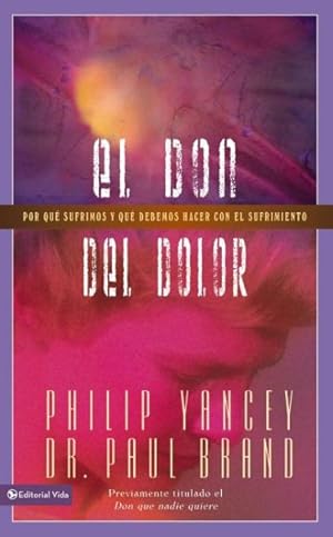 Seller image for El Don De Dolor/ the Gift of Pain : Por Que Sufrimos Y Que Debemos Hager Con El Sufrimiento -Language: Spanish for sale by GreatBookPrices