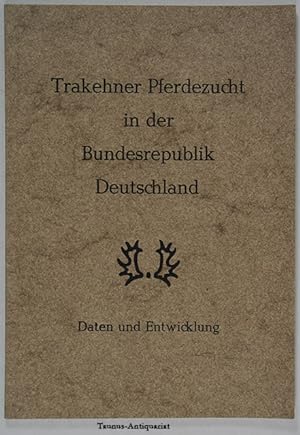 Image du vendeur pour Daten und Entwicklungen der Trakehner Pferdezucht in der Bundesrepublik Deutschland. mis en vente par Taunus-Antiquariat Karl-Heinz Eisenbach