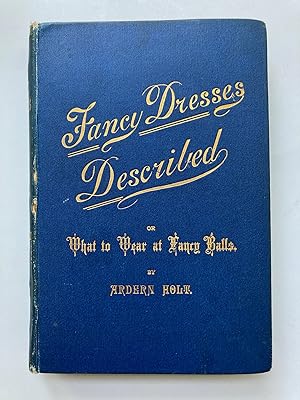 Seller image for FANCY DRESSES DESCRIBED; OR, WHAT TO WEAR AT FANCY BALLS for sale by Jim Hodgson Books