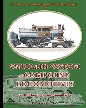 Imagen del vendedor de Description, Method of Operation and Maintenance of the Vauclain System of Compound Locomotives a la venta por GreatBookPrices