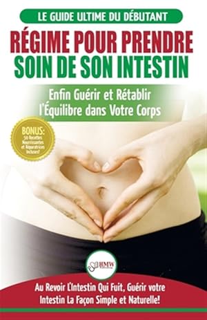 Image du vendeur pour Rgime Pour Prendre Soin de Son Intestin: Rtablir Naturellement l'quilibre dans Votre Corps et Gurisseur L'Intestin Qui Fuit + 50 Recettes Rparatr -Language: french mis en vente par GreatBookPrices