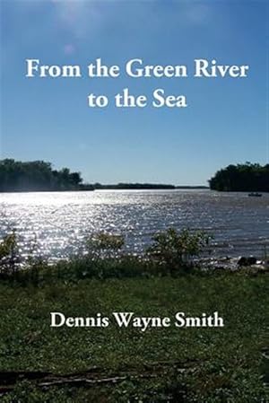 Seller image for From the Green River to the Sea : A True Story for sale by GreatBookPrices
