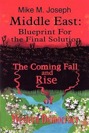 Seller image for Middle East, Blueprint for the Final Solution : The Coming Fall and Rise of Western Democracy for sale by GreatBookPrices